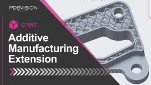 Creo Additive Manufacturing Extension
